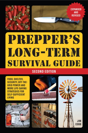 Prepper's Long-term Survival Guide (Expanded and Revised) : Food, Shelter, Security, Off-the-Grid Power and More Life-Saving Strategies for Self-Sufficient Living Book