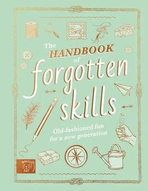 The Handbook of Forgotten Skills : Old fashioned fun for a new generation Sgt Prepper Shop