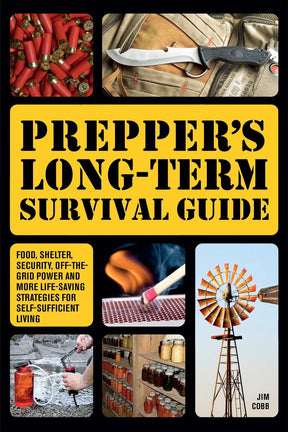 Prepper's Long-term Survival Guide : Food, Shelter, Security, Off-the-Grid Power and More Life-Saving Strategies for Self-Sufficient Living Book