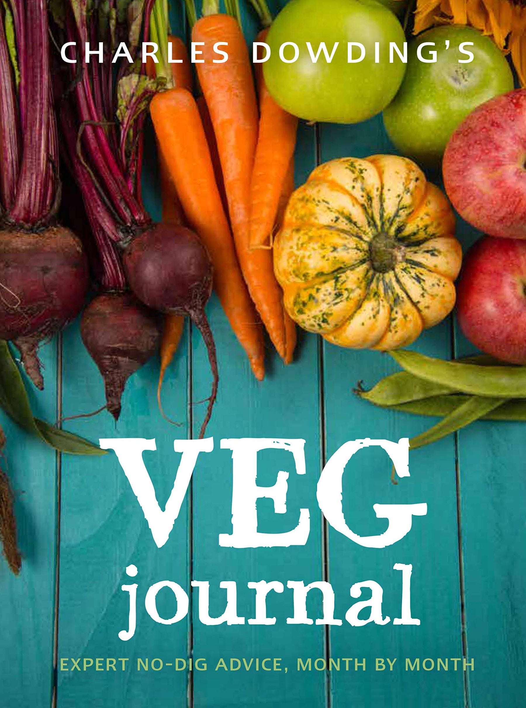 Charles Dowding's Veg Journal Book : Expert no-dig advice, month by month