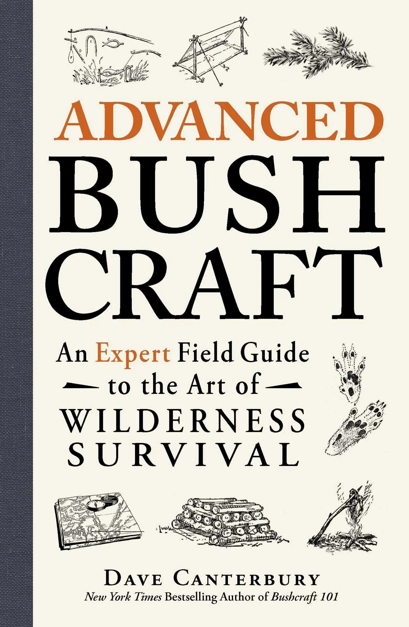 Advanced Bushcraft : An Expert Field Guide to the Art of Wilderness Survival