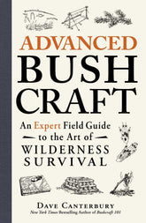 Advanced Bushcraft : An Expert Field Guide to the Art of Wilderness Survival