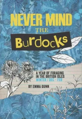 Never Mind the Burdocks, a Year of Foraging in the British Isles : Winter Edition - December to February Sgt Prepper Shop
