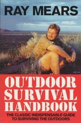 Ray Mears Outdoor Survival Handbook : A Guide to the Materials in the Wild and How To Use them for Food, Warmth, Shelter and Navigation