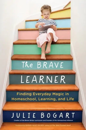 The Brave Learner Book : Finding Everyday Magic in Homeschool, Learning, and Life Sgt Prepper Shop